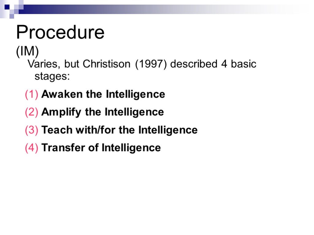 Procedure (IM) Varies, but Christison (1997) described 4 basic stages: Awaken the Intelligence Amplify